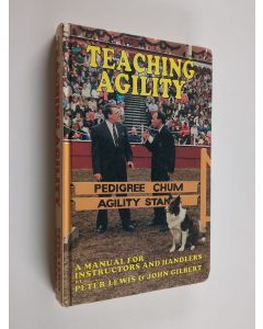 Kirjailijan Peter Lewis & John Gilbert käytetty kirja Teaching Agility - A Manual for Instructors and Handlers