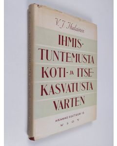 Kirjailijan V. J. Ihalainen käytetty kirja Ihmistuntemusta koti- ja itsekasvatusta varten