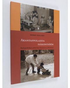 Kirjailijan Heikki Hiilamo käytetty kirja Akantappolaista isäkiintiöön : perhepolitiikan pitkä linja Suomessa ja Ruotsissa (ERINOMAINEN)