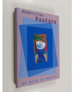 Kirjailijan Anna-Liisa Haakana käytetty kirja Se mitä et muista