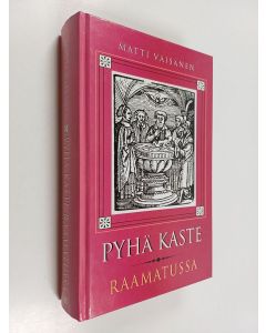 Kirjailijan Matti Väisänen käytetty kirja Pyhä kaste Raamatussa 1, Teologinen osa