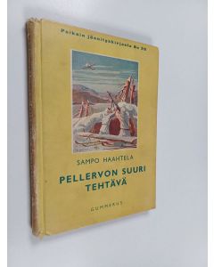Kirjailijan Sampo Haahtela käytetty kirja Pellervon suuri tehtävä : kertomus Suomen sodasta 1939-1940
