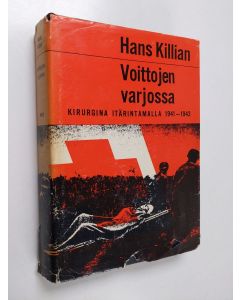 Kirjailijan Hans Killian käytetty kirja Voittojen varjossa : Kirurgina itärintamalla 1941-1943
