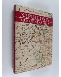 Kirjailijan Louis de Caulaincourt käytetty kirja Napoleonin mukana Venäjällä : kenraali de Caulaincourtin, Vicenzan herttuan muistelmat Napoleonin Venäjän-sotaretkestä