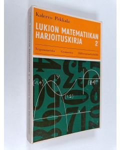 Kirjailijan Kalervo Pekkala käytetty kirja Lukion matematiikan harjoituskirja 2 : Trigonometria, geometria, differentiaaliyhtälöt