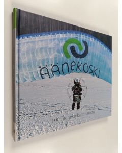 Kirjailijan Ira Blomberg-Kantsila käytetty kirja 100 menestyksen vuotta : Äänekoski 1911-2011