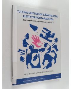 käytetty kirja Lasten ja nuorten tutkimuksen etiikka II - Tutkimuseettisestä sääntelystä elettyyn kohtaamiseen