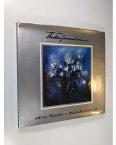 Kirjailijan Terttu Jurvakainen käytetty kirja Valoisa hiljaisuus : Maalauksia ja runoja