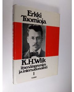 Kirjailijan Erkki Tuomioja käytetty kirja K. H. Wiik : itsenäisyysmies ja internationalisti 1, Elämäkerta vuoteen 1918