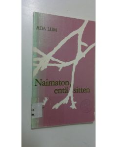 Kirjailijan Ada Lum käytetty kirja Naimaton, entä sitten