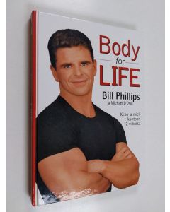 Kirjailijan Bill Phillips käytetty kirja Body for life : keho ja mieli kuntoon 12 viikossa