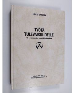 Kirjailijan Heikki Laavola käytetty kirja Työtä tulevaisuudelle : 40 v. vakuutusväen ammattijärjestötoimintaa