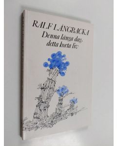 Kirjailijan Ralf Långbacka käytetty kirja Denna långa dag, detta korta liv