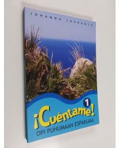 Kirjailijan Johanna Lauranto käytetty kirja ¡Cuéntame! : opi puhumaan espanjaa 1