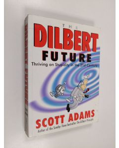 Kirjailijan Scott Adams käytetty kirja The Dilbert future : thriving on stupidity in the 21st century