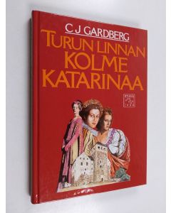 Kirjailijan C. J. Gardberg käytetty kirja Turun linnan kolme Katarinaa