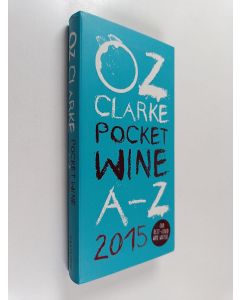 Kirjailijan Oz Clarke käytetty kirja Oz Clarke Pocket Wine Book 2015 - 7500 Wines, 4000 Producers, Vintage Charts, Wine and Food