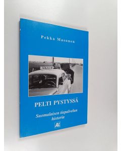 Kirjailijan Pekka Masonen käytetty kirja PELTI PYSTYSSÄ : suomalaisen tiepalvelun historia