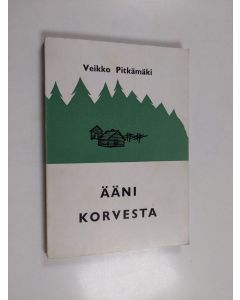 Kirjailijan Veikko Pitkämäki käytetty kirja Ääni korvesta : 1 osa eli Rauhalasta tulee asutustilallinen