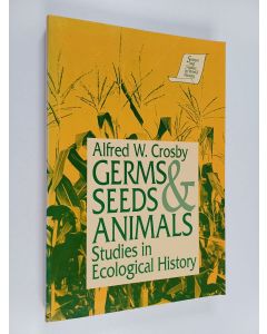 Kirjailijan Alfred W. Crosby käytetty kirja Germs, seeds and animals : studies in ecological history