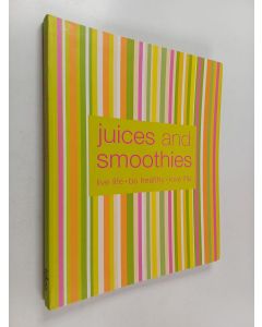Kirjailijan Jacqueline Bellefontaine käytetty kirja Juices and Smoothies : Live life - Be healthy - Love life