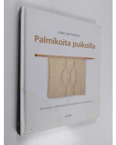 Kirjailijan Lynne Watterson käytetty kirja Palmikoita puikoilla : tekniikoita, mallineuleita ja houkuttelevia neuleohjeita