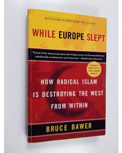 Kirjailijan Bruce Bawer käytetty kirja While Europe Slept - How Radical Islam is Destroying the West from Within