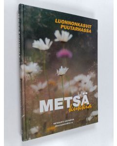 käytetty kirja Metsäkukkia : luonnonkasvit puutarhassa