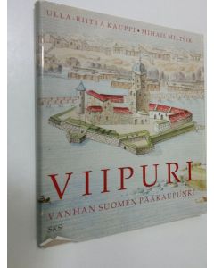 Kirjailijan Ulla-Riitta Kauppi käytetty kirja Viipuri : Vanhan Suomen pääkaupunki = Vyborg : stolica Staroj Finljandii = Viborg : Gamla Finlands huvudstad