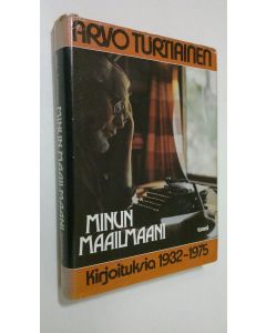 Kirjailijan Arvo Turtiainen käytetty kirja Minun maailmaani : kirjoituksia 1932-1975