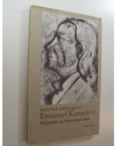 Kirjailijan Walter Appelqvist käytetty kirja Emanuel Kanajärvi : kirjamies ja korvenraivaaja