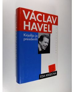 Kirjailijan Eda Kriseová käytetty kirja Václav Havel : kirjailija ja presidentti (ERINOMAINEN)