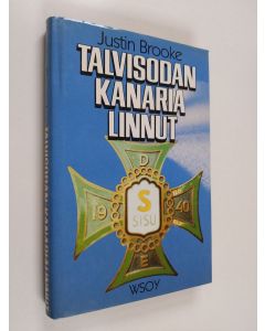 Kirjailijan Justin Brooke käytetty kirja Talvisodan kanarialinnut : brittivapaaehtoiset Suomessa 1940-41 (ERINOMAINEN)