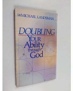 Kirjailijan Michael Landsman käytetty kirja Doubling Your Ability Through God