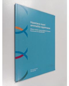 Kirjailijan Pirjo Lehtoranta käytetty kirja Haastava nuori ammattia oppimassa : miten toimin nuoruusikäisen kanssa koulussa tai työpaikalla?
