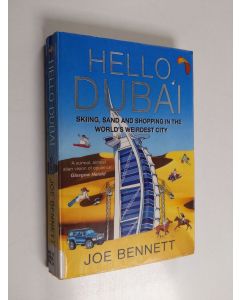 Kirjailijan Joe Bennett käytetty kirja Hello Dubai - Skiiing, Sand and Shopping in the World's Weirdest City