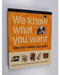 Kirjailijan Martin Howard käytetty kirja We know what you want : how they change your mind