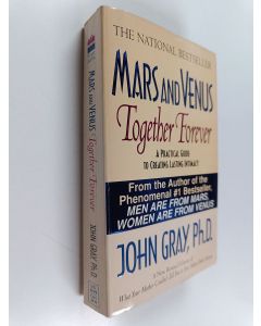Kirjailijan John Gray käytetty kirja Mars and Venus together forever : a practical guide to creating lasting intimacy