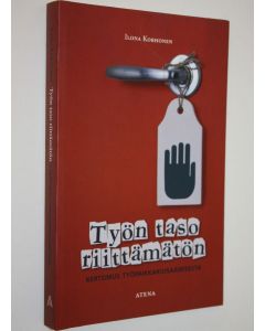 Kirjailijan Ilona Korhonen käytetty kirja Työn taso riittämätön : Kertomus työpaikkakiusaamisesta