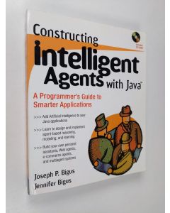 Kirjailijan Joseph P. Bigus käytetty kirja Constructing intelligent agents with Java : a programmer's guide to smarter applications