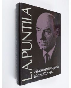 Kirjailijan L. A. Puntila käytetty kirja Huomautin hyvin täsmällisesti : tuokiokuvia L. A. Puntilan Suomesta