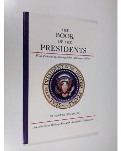 Kirjailijan Vincent Wilson käytetty teos The book of the Presidents : with portraits by distinguished American artists
