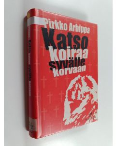 Kirjailijan Pirkko Arhippa käytetty kirja Katso koiraa syvälle korvaan : jännitysromaani