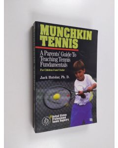 Kirjailijan United States Professional Tennis Registry & Jack Hutslar käytetty kirja Munchkin Tennis - A Parent's Guide to Teaching Tennis Fundamentals