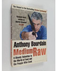 Kirjailijan Anthony Bourdain käytetty kirja Medium Raw : a bloody valentine to the World of food and the people who cook