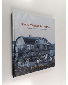 Kirjailijan Mervi Kansonen käytetty kirja Taito taimet kasvattaa : 100 vuotta lastentarhatyötä Lappeenrannassa