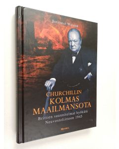 Kirjailijan Jonathan Walker käytetty kirja Churchillin kolmas maailmansota : brittien suunnitelmat hyökätä Neuvostoliittoon 1945
