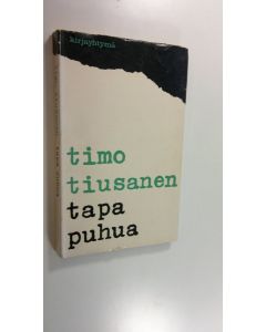 Kirjailijan Timo Tiusanen käytetty kirja Tapa puhua : esseitä ja kirjoituksia