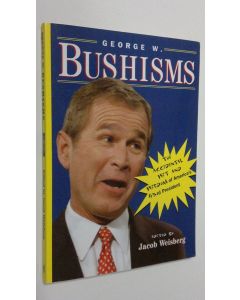 Tekijän Jacob Weisberg  käytetty kirja George W. Bushisms : teh slate book of the accidental wit and wisdom of our forty-third president