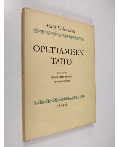 Kirjailijan Matti Koskenniemi käytetty kirja Opettamisen taito : Johdatusta toisen asteen koulun opettajan työhön